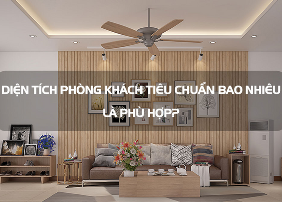 Diện tích phòng khách: Cách tính và tiêu chuẩn bao nhiêu m2 là hợp lý?