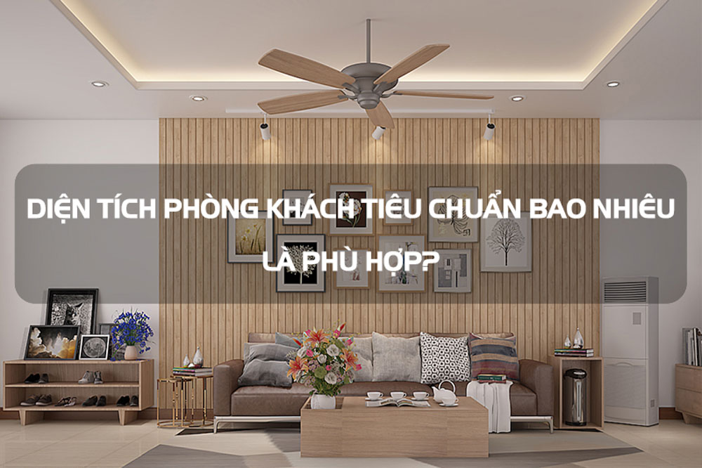 Diện tích phòng khách: Cách tính và tiêu chuẩn bao nhiêu m2 là hợp lý?